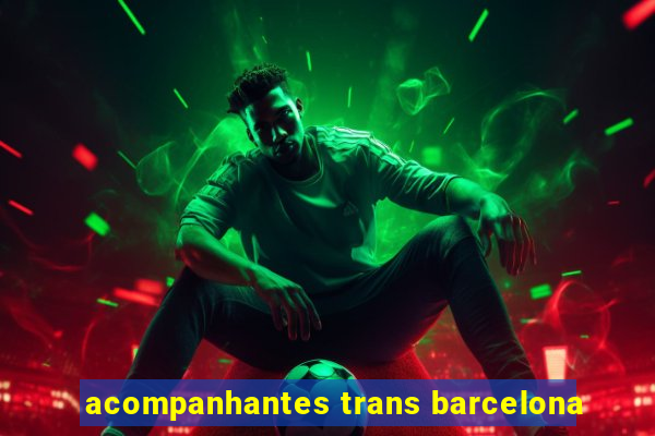 acompanhantes trans barcelona